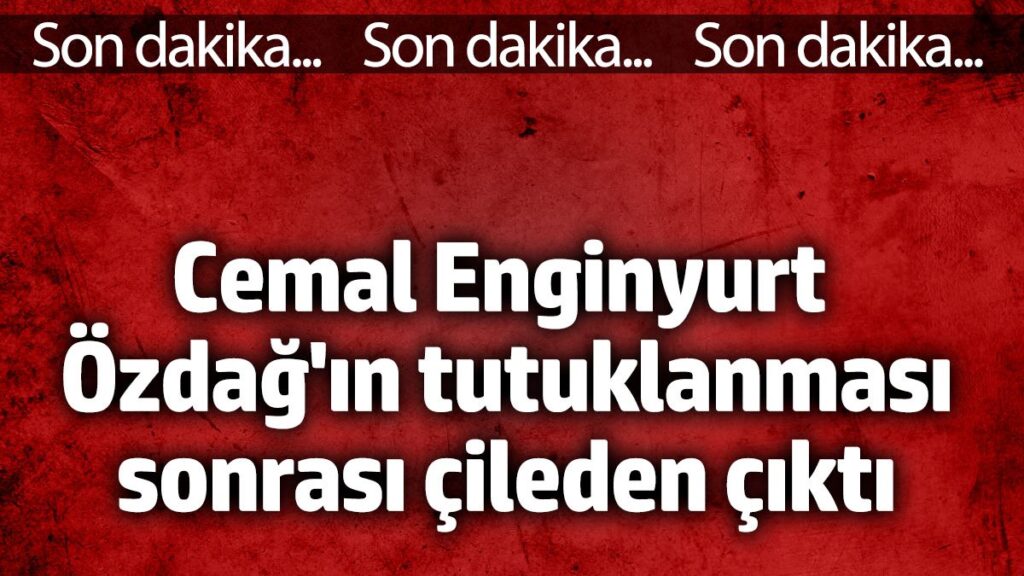 cemal enginyurt ozdagin tutuklanmasi sonrasi cileden cikti QO2zPznh
