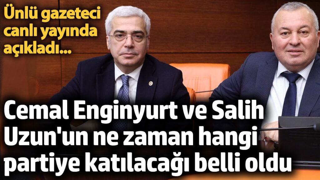 cemal enginyurt ve salih uzunun ne zaman hangi partiye katilacagi belli oldu R8m8Dt9e