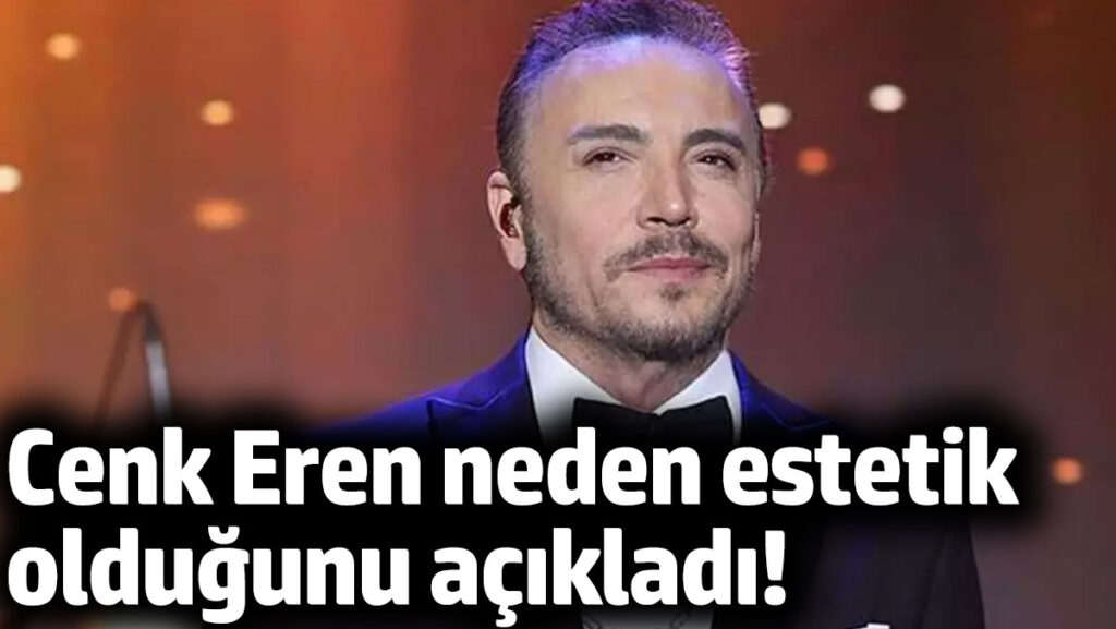 cenk eren neden estetik oldugunu acikladi IYlRdisq