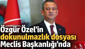 chp genel baskani ozelin dokunulmazlik dosyasi meclis baskanliginda ldbBKLW8