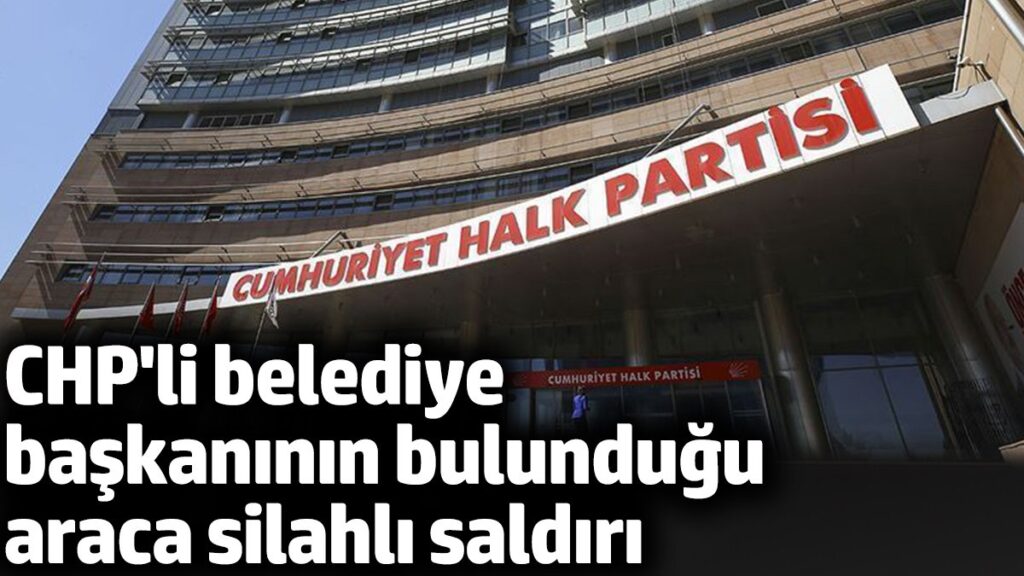 chpli belediye baskaninin bulundugu araca silahli saldiri GMG8y2Qd