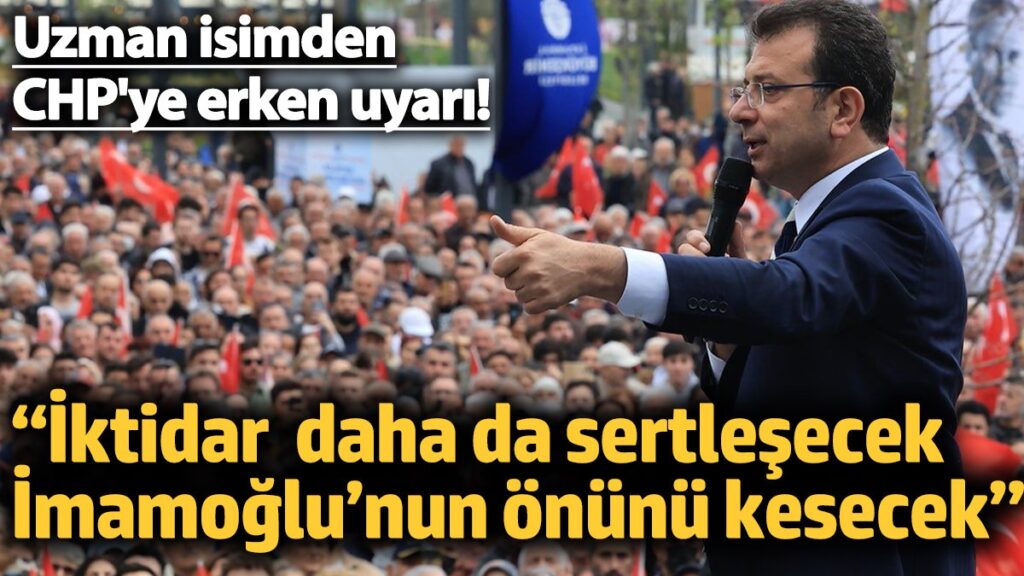 chpye erken uyari iktidar sertlesecek imamoglunun onunu kesecek 1Ff27M2x