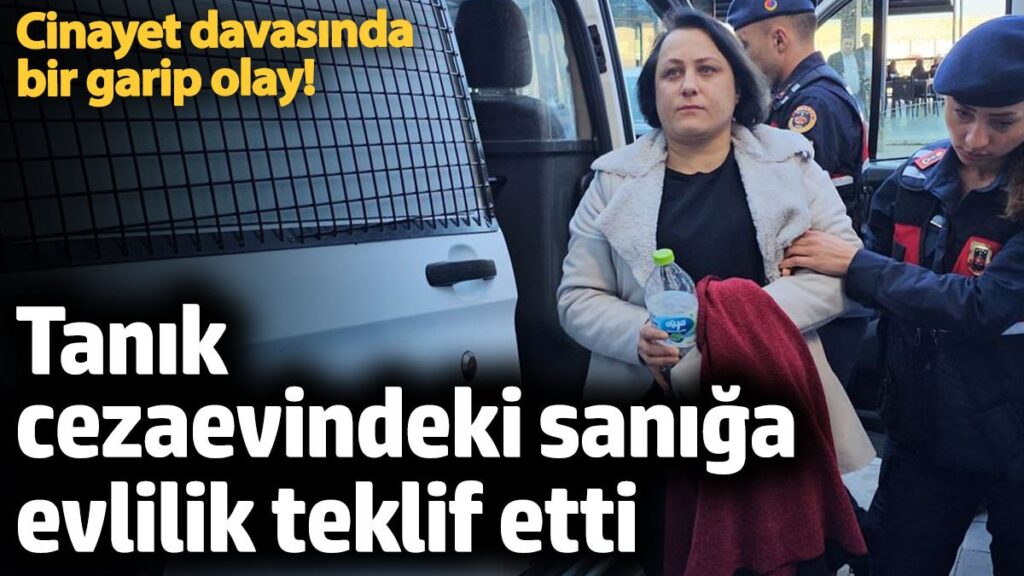 cinayet davasinda bir garip olay tanik cezaevindeki saniga evlilik teklif etti Mf2ssyIt