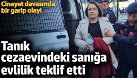 cinayet davasinda bir garip olay tanik cezaevindeki saniga evlilik teklif etti Mf2ssyIt