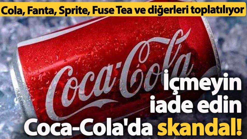 coca cola skandali cola fanta sprite fuse tea ve diger icecekler toplatiliyor HDXs9nsj