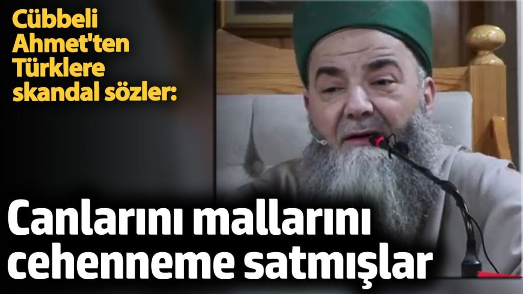 cubbeli ahmetten turklere skandal sozler canlarini mallarini cehenneme satmislar 3BeybGuN