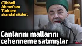 cubbeli ahmetten turklere skandal sozler canlarini mallarini cehenneme satmislar 3BeybGuN