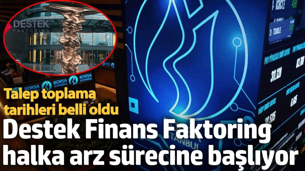 destek finans faktoring halka arz surecine basliyor talep toplama tarihleri belli oldu UsnRcZPn