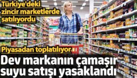 dev markanin camasir suyu satisi yasaklandi turkiyedeki zincir marketlerde satiliyordu EmMJb2DV