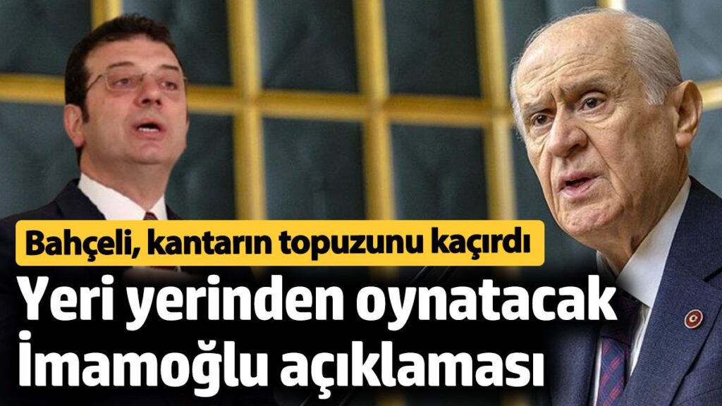 devlet bahceli kantarin topuzunu kacirdi yeri yerinden oynatacak imamoglu aciklamasi TQqEgzBY