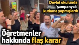devlet okulunda sampanyali kutlama yapmislardi ogretmenler hakkinda flas karar 2KNAGv8e