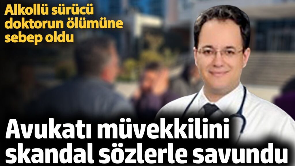 doktorun olumune neden olan alkollu surucunun avukatindan skandal sozler F2wVxsyR
