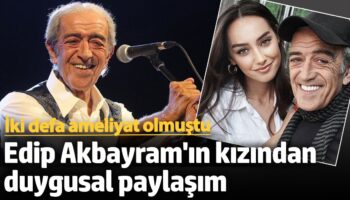 edip akbayramin kizindan duygusal paylasim iki defa ameliyat olmustu 4LmM1Diz