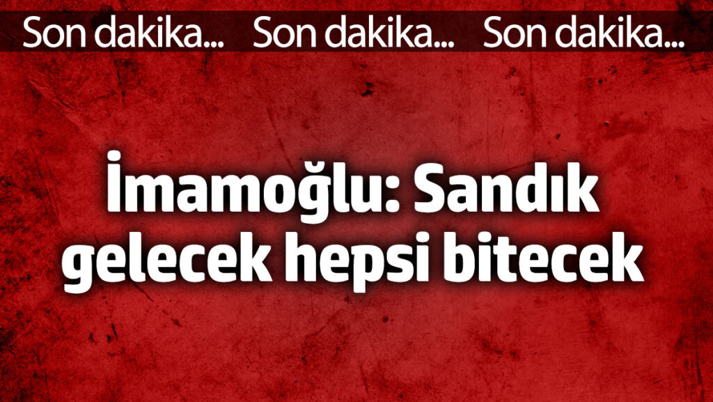 ekrem imamoglu sandik gelecek hepsi bitecek 2KUBiBs6