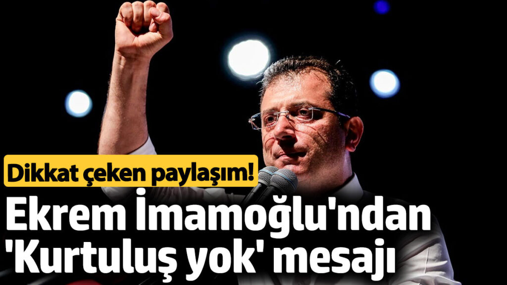 ekrem imamoglundan kurtulus yok mesaji dikkat ceken paylasim 9M8ZL9hO