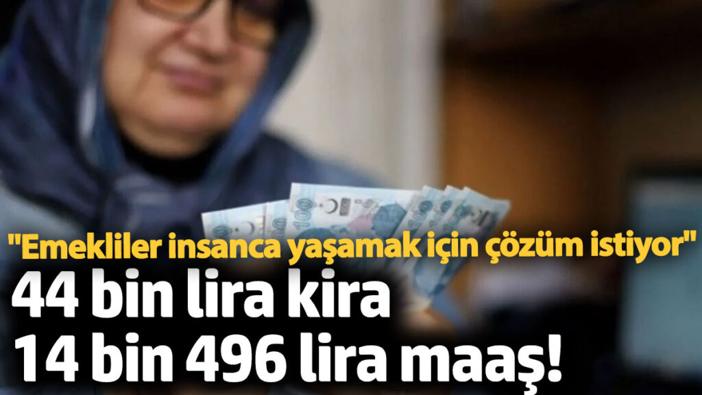 emekliler insanca yasamak icin cozum istiyor 44 bin lira kira 14 bin 496 lira lkg7rdCy
