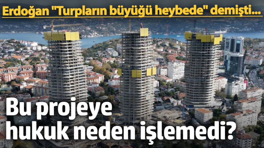 erdogan turplarin buyugu heybede demisti bu projeye hukuk neden islemedi pZ9qQgrj
