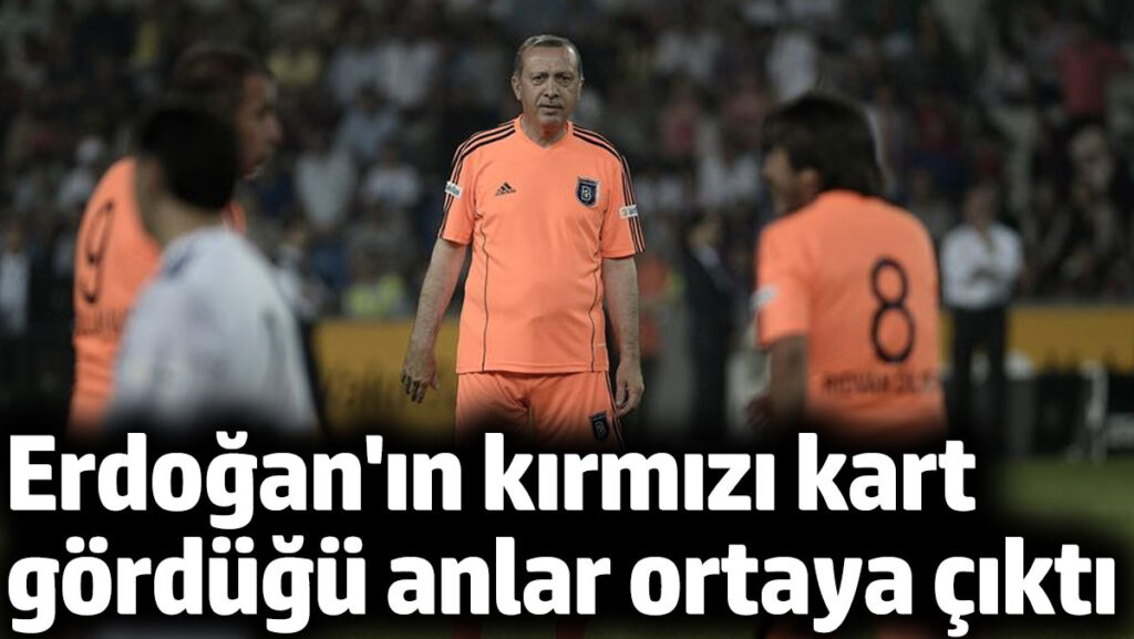 erdoganin kirmizi kart gordugu anlar ortaya cikti hic kirmizi kart gormedim demisti StDR1lAz