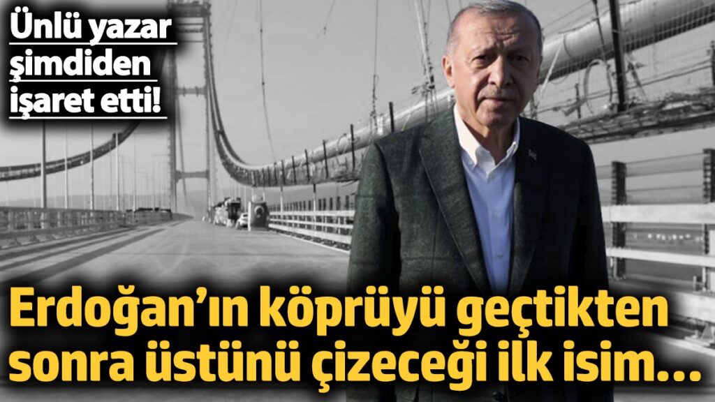 erdoganin kopruyu gectikten sonra ustunu cizecegi ilk isim unlu yazar simdiden isaret etti 9EfB4YzS