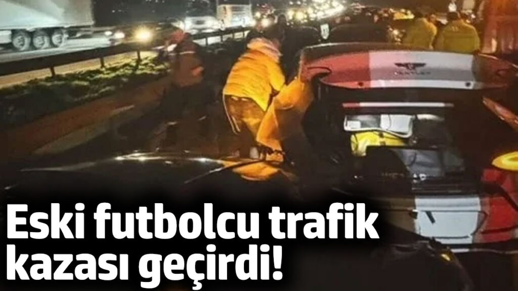 eski futbolcu trafik kazasi gecirdi kzx4xEBM