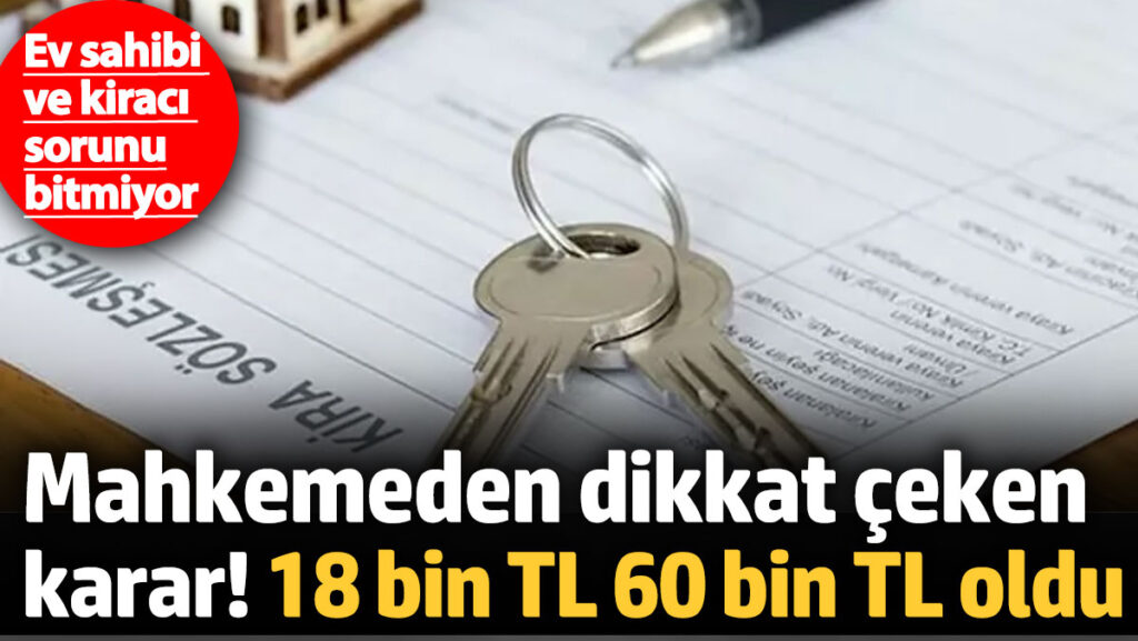 ev sahibi ve kiraci anlasmazliklari bitmiyor mahkemeden dikkat ceken karar 18 bin tllik kira hWbJThSX