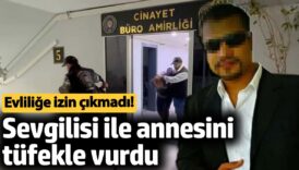 evlilige izin cikmadi sevgilisi ile annesini tufekle vurdu fqZIJxQA