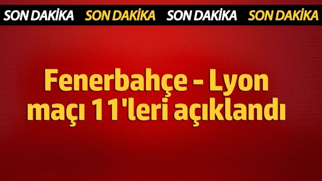 fenerbahce lyon ilk 11leri belli oldu yvnVRpIN