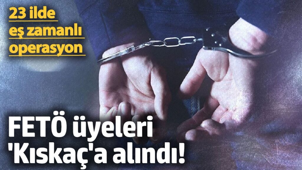 feto uyeleri kiskaca alindi 23 ilde es zamanli operasyon pTNdO2cl