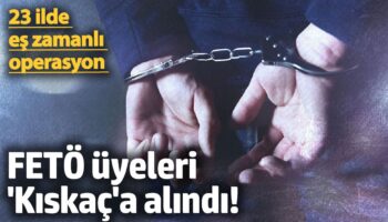 feto uyeleri kiskaca alindi 23 ilde es zamanli operasyon pTNdO2cl