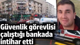 guvenlik gorevlisi calistigi bankada intihar etti G7QD3zru