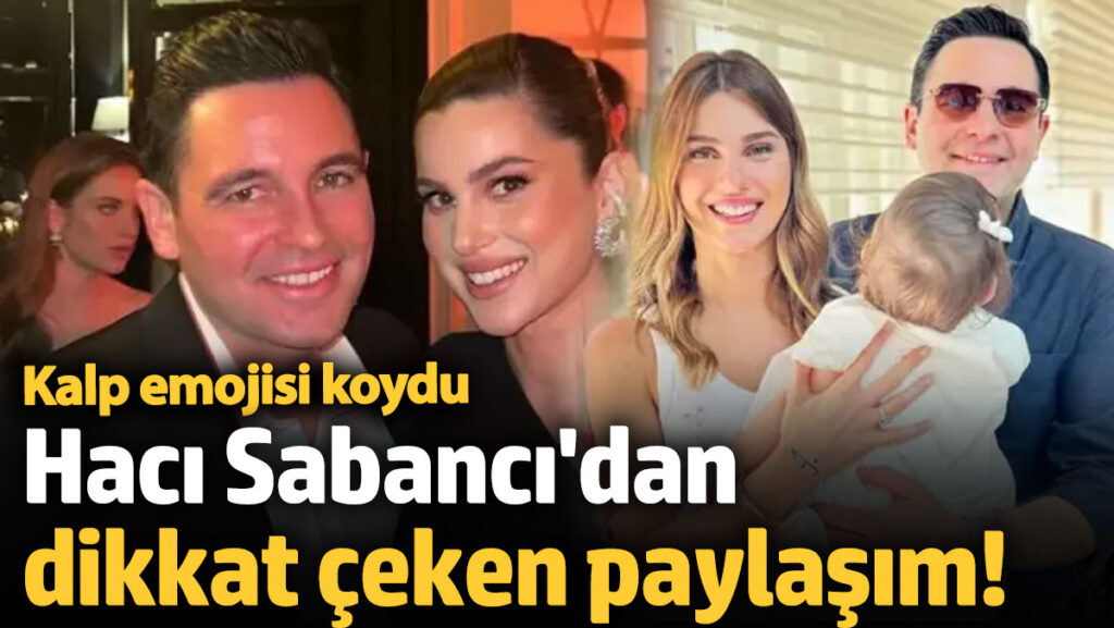 haci sabancidan dikkat ceken paylasim kalp emojisi koydu ziJGtXy4