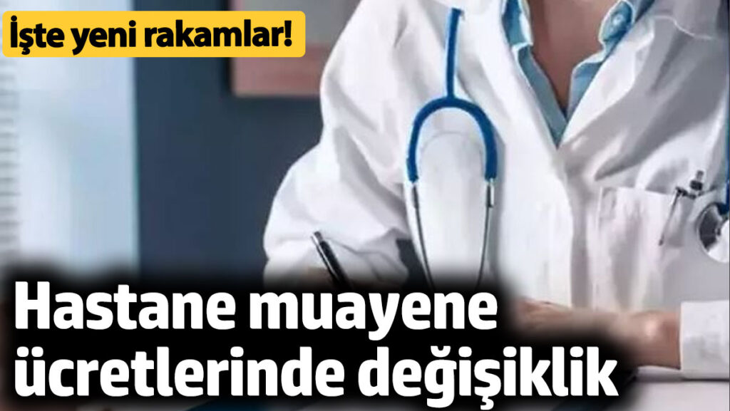 hastane muayene ucretlerinde degisiklik iste yeni rakamlar Md45EkTV