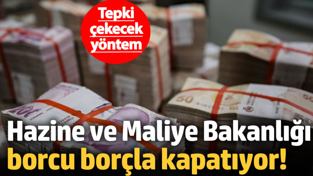 hazine ve maliye bakanligi borcu borcla kapatiyor FRWt4UVO