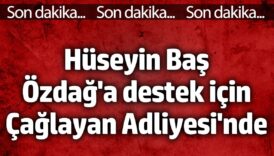 huseyin bas umit ozdaga destek icin caglayan adliyesinde OxDEebmM