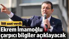 ibb baskani ekrem imamoglu saat verdi kamuoyuna carpici bilgiler aciklayacak vLDG8qWl