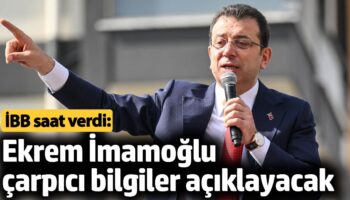 ibb baskani ekrem imamoglu saat verdi kamuoyuna carpici bilgiler aciklayacak vLDG8qWl