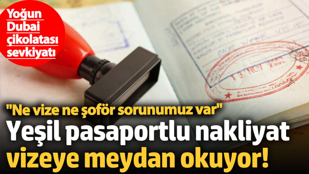 ihracat tasimalarina yesil pasaportlu yuk taksi cozumu tir kuyrugu ve vize engeli ortadan kalkiyor baE4MJ9V