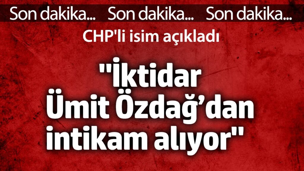 iktidar umit ozdagdan intikam aliyor chpli isim acikladi ntepYdNS