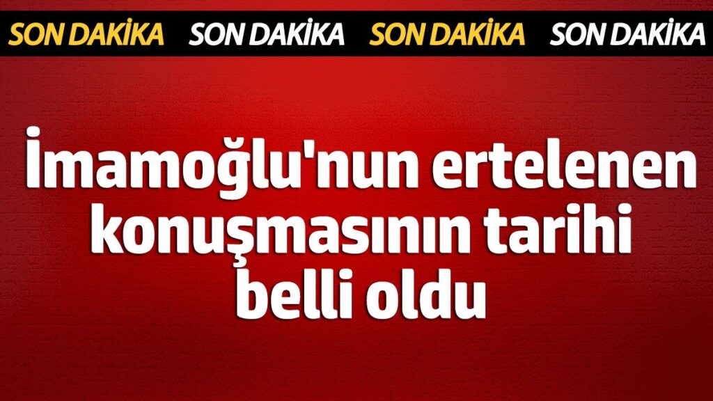 imamoglunun ertelenen konusmasinin tarihi belli oldu 8VZOSSZl