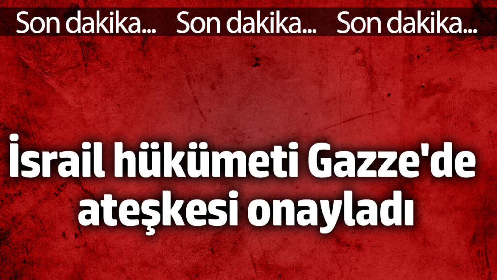 israil hukumeti gazzede ateskesi onayladi SuNkkPRr