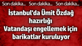 istanbulda umit ozdag hazirligi vatandasi engellemek icin barikatlar kuruluyor vtIGbjNn