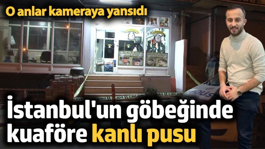 istanbulun gobeginde kuafore kanli pusu DL6yyIF6