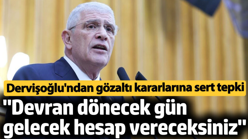iyi parti genel baskani dervisoglundan gozalti kararlarina tepki hesap vereceksiniz 3vzf4OIl