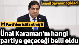iyi partiden istifa eden unal karamanin hangi partiye gececegi belli oldu ismail saymaz acikladi yYfXfQBt