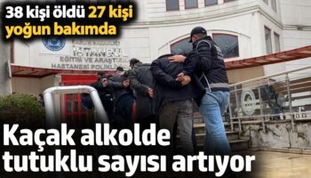 kacak alkolde tutuklu sayisi artiyor cFPkcnht