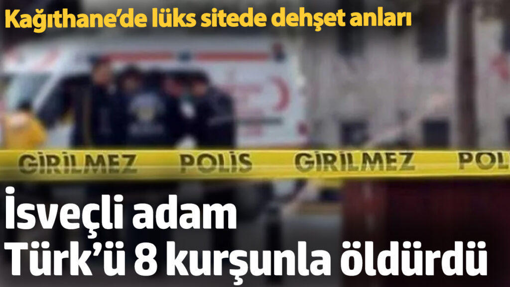 kagithanede luks sitede dehset anlari isvecli adam turku 8 kursunla oldurdu W4iewD7s