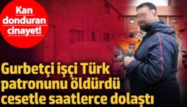 kan donduran cinayet gurbetci isci turk patronunu oldurdu cesetle saatlerce dolasti wmqeK8qZ