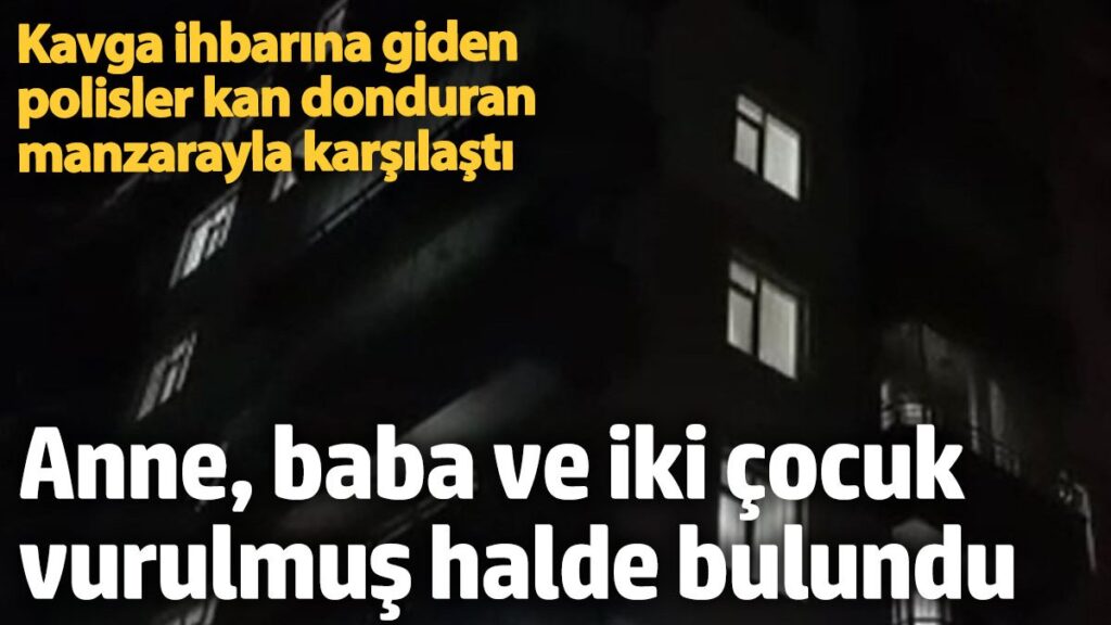 kavga ihbarina giden polisler kan donduran manzarayla karsilasti anne baba ve iki cocugu olu KSvFHepi