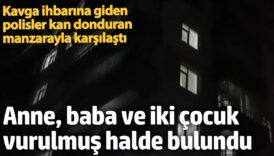 kavga ihbarina giden polisler kan donduran manzarayla karsilasti anne baba ve iki cocugu olu KSvFHepi