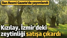 kizilay izmirdeki zeytinligi satisa cikardi milyonlarca tllik ilan resmi gazetede wFltBQKV